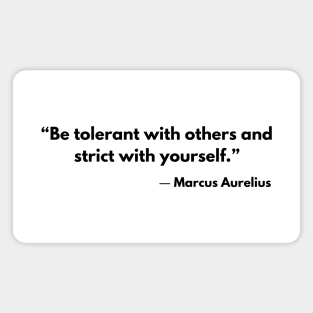 “Be tolerant with others and strict with yourself.” Marcus Aurelius Stoicism Quotes Magnet